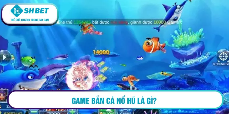 Bắn cá nổ hũ là gì? Hướng dẫn chơi bắn cá nổ hũ 2026 1 Game bắn cá nổ hũ là gì?