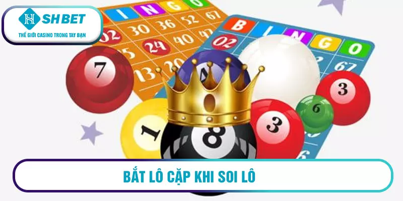 Bắt lô cặp khi soi lô