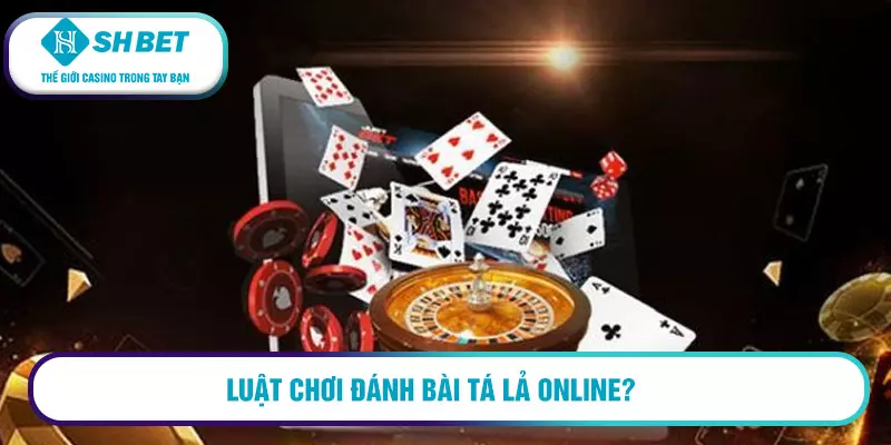 Luật chơi đánh bài Tá lả online?
